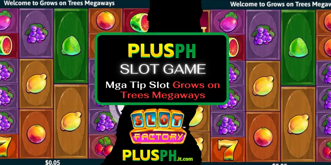Slot Grows on Trees Megaways: Kompletong Review, Paraan ng Paglalaro at Mga Tip sa Panalo sa PlusPH 31 Mga Tip Slot Grows on Trees Megaways plusph