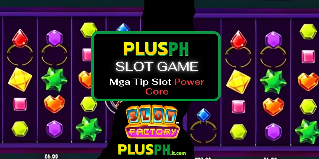 SLot Power Core – Review, RTP, Payout, Free Spins at How to play at plusph 29 Mga Tip Slot Power Core at plusph